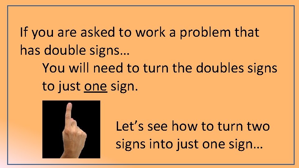 If you are asked to work a problem that has double signs… You will