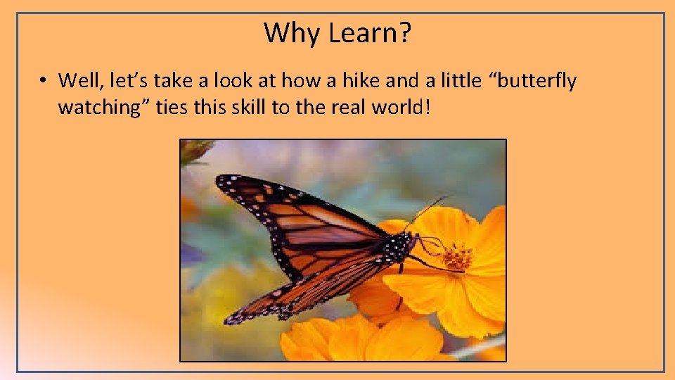 Why Learn? • Well, let’s take a look at how a hike and a