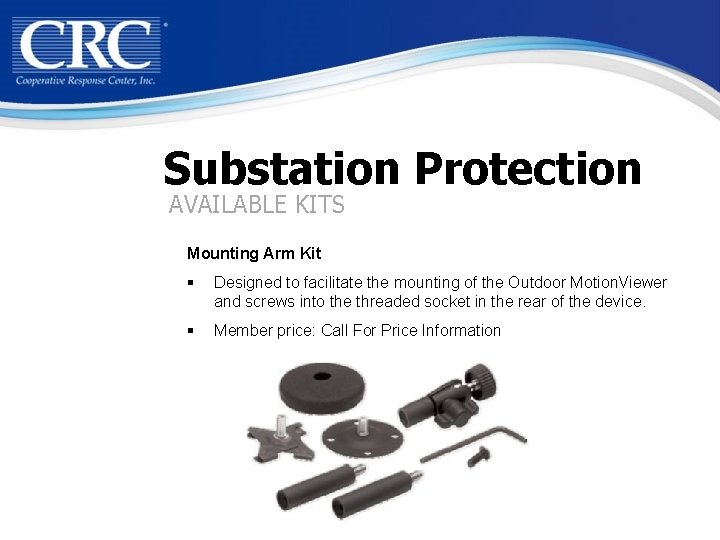 Substation Protection AVAILABLE KITS Mounting Arm Kit § Designed to facilitate the mounting of