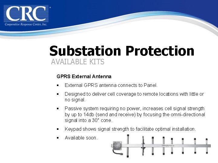 Substation Protection AVAILABLE KITS GPRS External Antenna § External GPRS antenna connects to Panel.