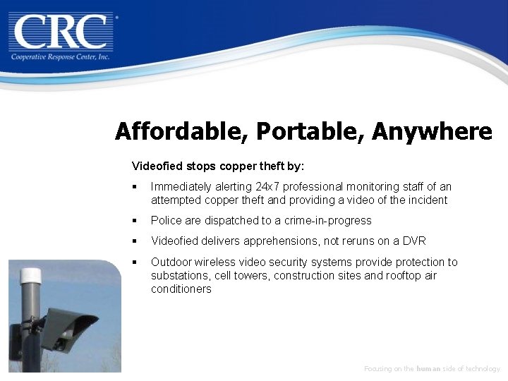Affordable, Portable, Anywhere Videofied stops copper theft by: § Immediately alerting 24 x 7
