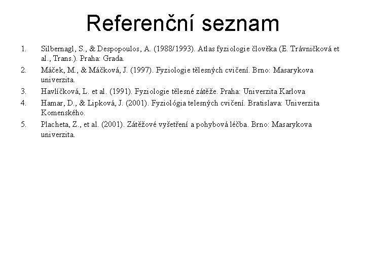 Referenční seznam 1. 2. 3. 4. 5. Silbernagl, S. , & Despopoulos, A. (1988/1993).