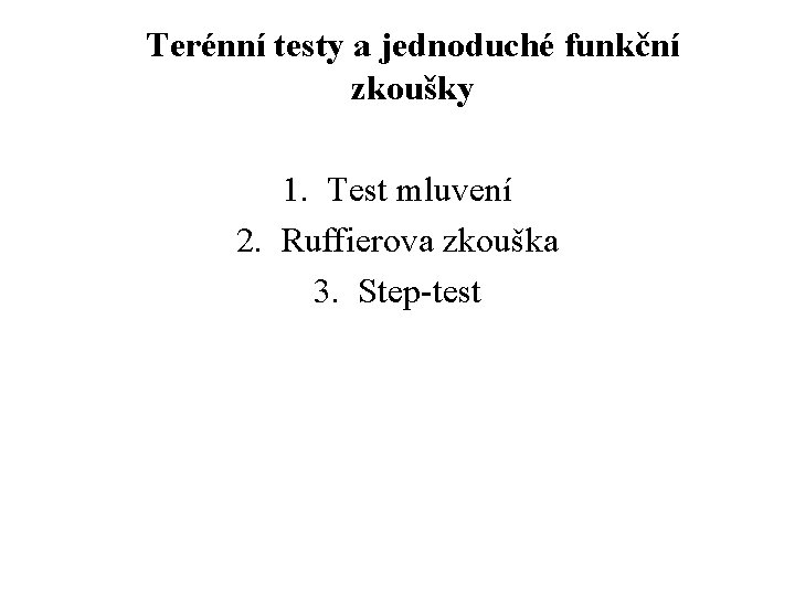 Terénní testy a jednoduché funkční zkoušky 1. Test mluvení 2. Ruffierova zkouška 3. Step-test