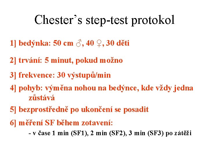 Chester’s step-test protokol 1] bedýnka: 50 cm ♂, 40 ♀, 30 děti 2] trvání: