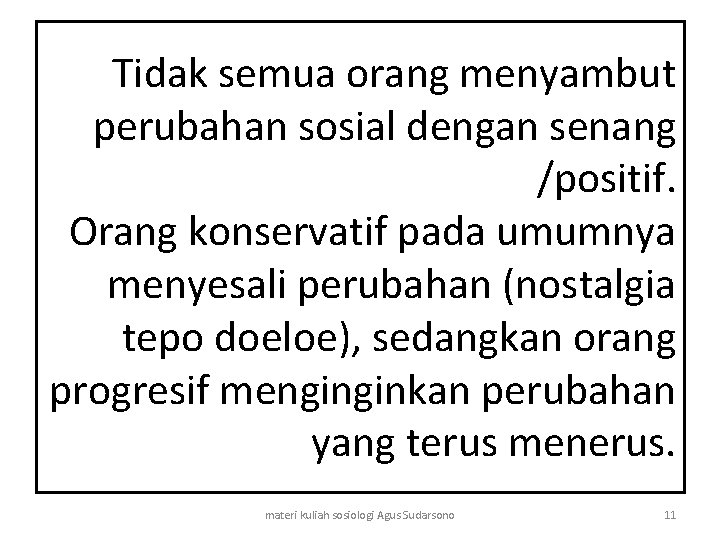 Tidak semua orang menyambut perubahan sosial dengan senang /positif. Orang konservatif pada umumnya menyesali