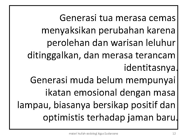 Generasi tua merasa cemas menyaksikan perubahan karena perolehan dan warisan leluhur ditinggalkan, dan merasa