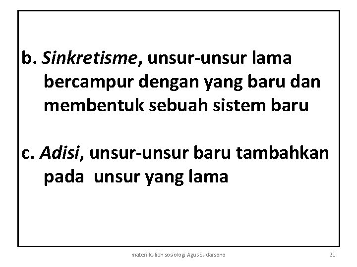 b. Sinkretisme, unsur-unsur lama bercampur dengan yang baru dan membentuk sebuah sistem baru c.