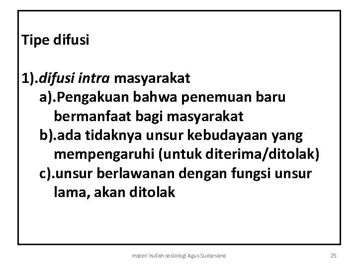 Tipe difusi 1). difusi intra masyarakat a). Pengakuan bahwa penemuan baru bermanfaat bagi masyarakat