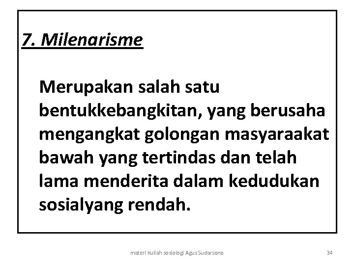 7. Milenarisme Merupakan salah satu bentukkebangkitan, yang berusaha mengangkat golongan masyaraakat bawah yang tertindas