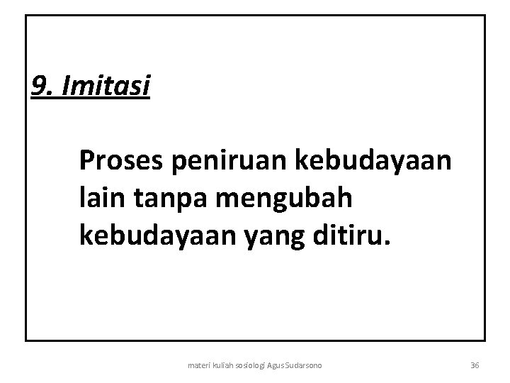 9. Imitasi Proses peniruan kebudayaan lain tanpa mengubah kebudayaan yang ditiru. materi kuliah sosiologi