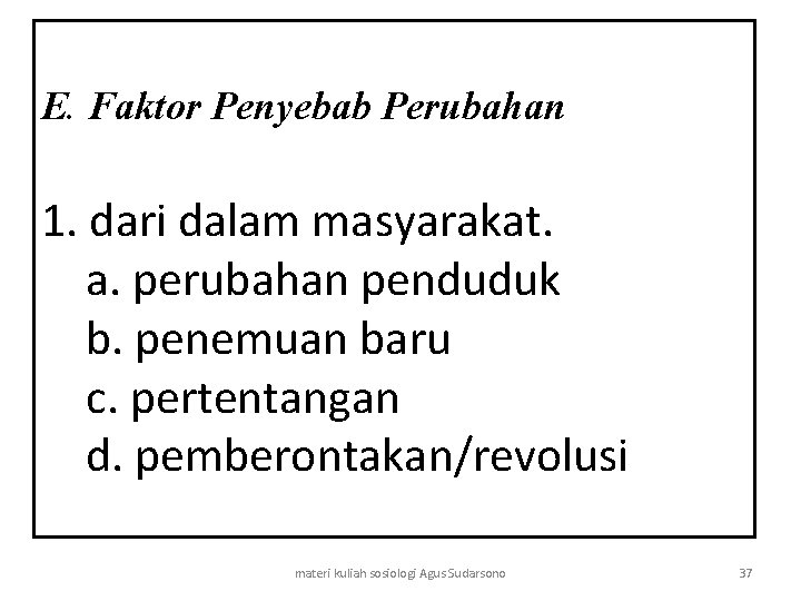 E. Faktor Penyebab Perubahan 1. dari dalam masyarakat. a. perubahan penduduk b. penemuan baru