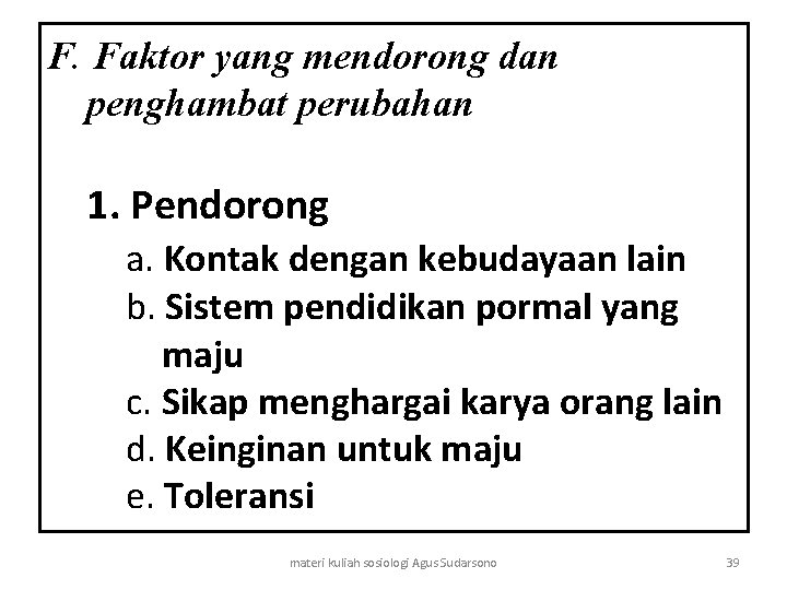 F. Faktor yang mendorong dan penghambat perubahan 1. Pendorong a. Kontak dengan kebudayaan lain