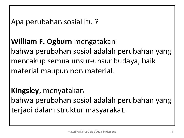 Apa perubahan sosial itu ? William F. Ogburn mengatakan bahwa perubahan sosial adalah perubahan