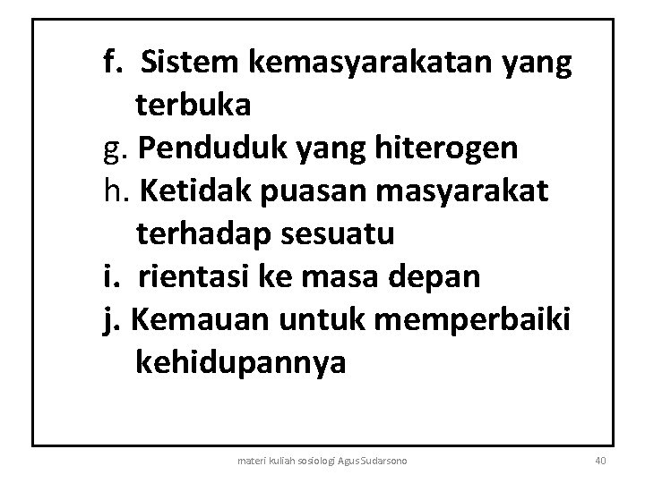 f. Sistem kemasyarakatan yang terbuka g. Penduduk yang hiterogen h. Ketidak puasan masyarakat terhadap