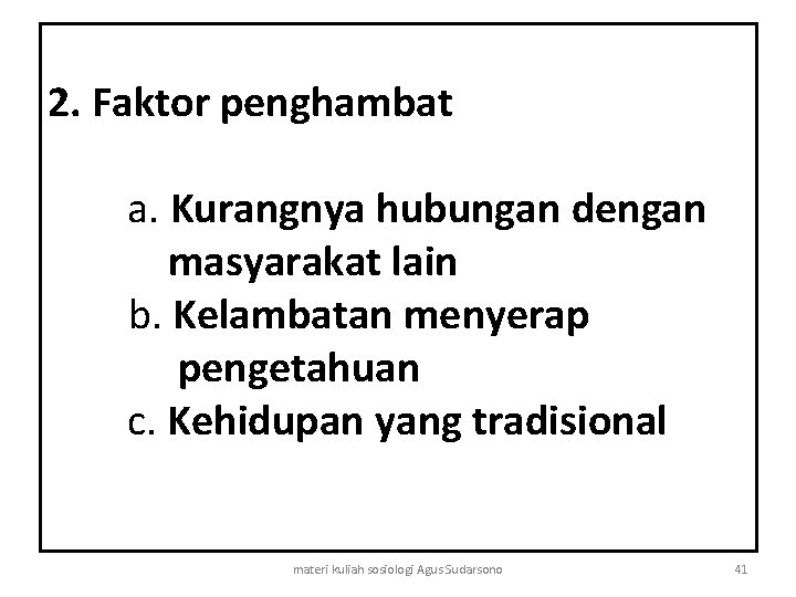 2. Faktor penghambat a. Kurangnya hubungan dengan masyarakat lain b. Kelambatan menyerap pengetahuan c.