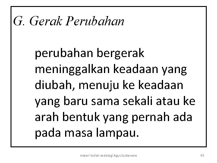 G. Gerak Perubahan perubahan bergerak meninggalkan keadaan yang diubah, menuju ke keadaan yang baru