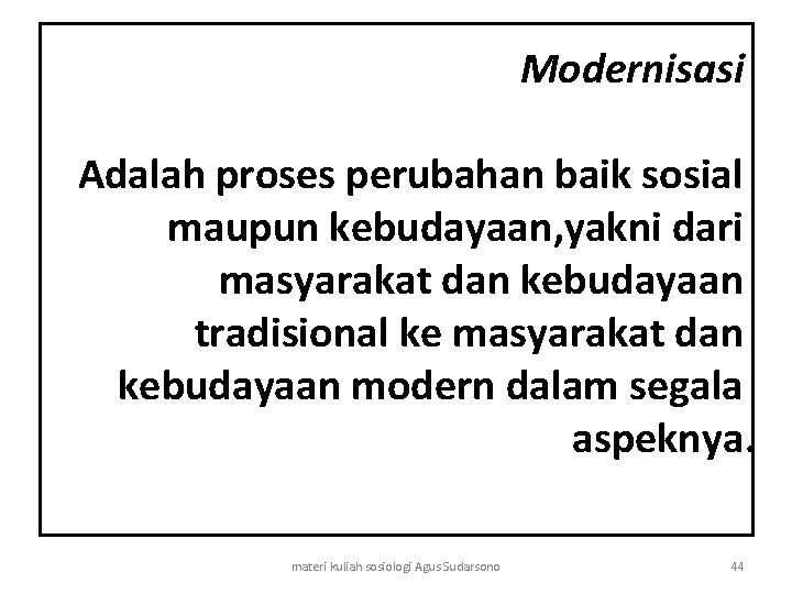 Modernisasi Adalah proses perubahan baik sosial maupun kebudayaan, yakni dari masyarakat dan kebudayaan tradisional