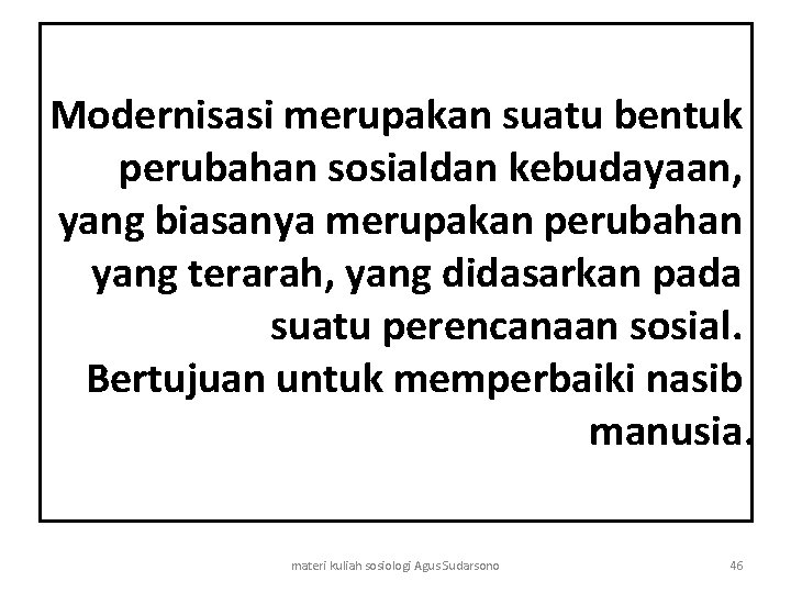  Modernisasi merupakan suatu bentuk perubahan sosialdan kebudayaan, yang biasanya merupakan perubahan yang terarah,