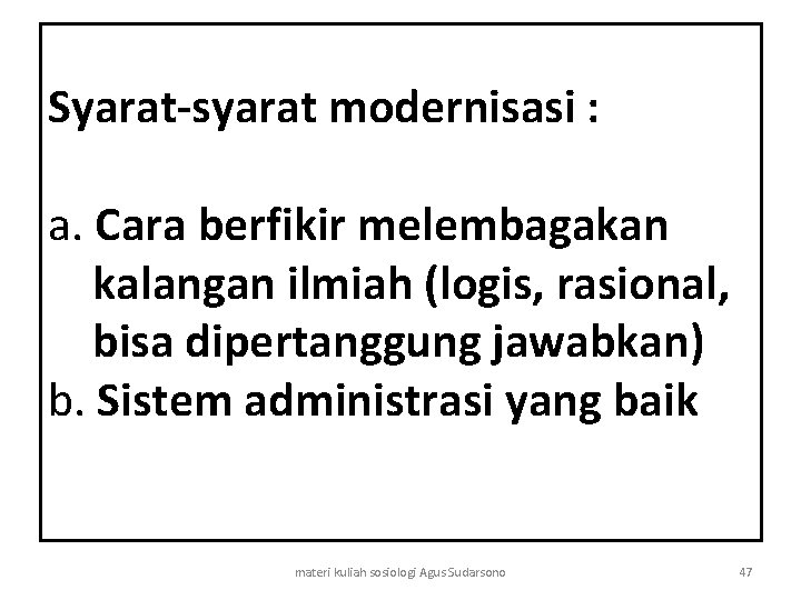 Syarat-syarat modernisasi : a. Cara berfikir melembagakan kalangan ilmiah (logis, rasional, bisa dipertanggung jawabkan)