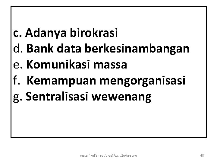 c. Adanya birokrasi d. Bank data berkesinambangan e. Komunikasi massa f. Kemampuan mengorganisasi g.