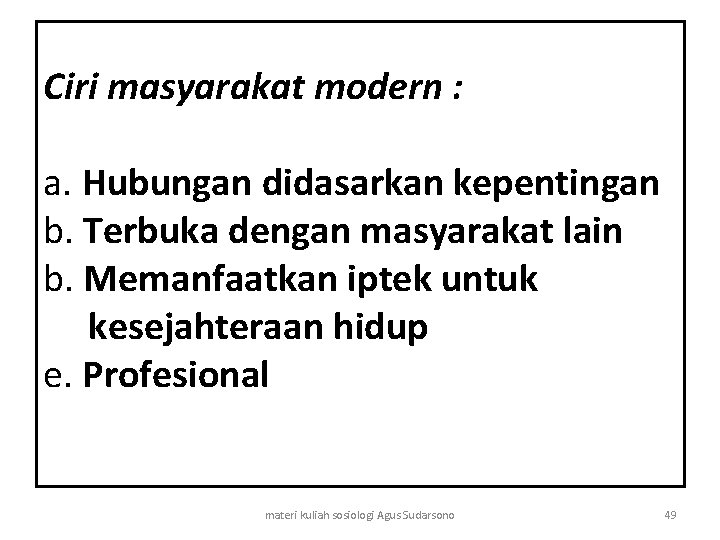 Ciri masyarakat modern : a. Hubungan didasarkan kepentingan b. Terbuka dengan masyarakat lain b.