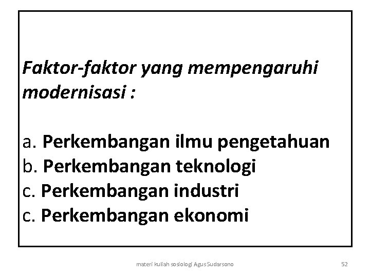  Faktor-faktor yang mempengaruhi modernisasi : a. Perkembangan ilmu pengetahuan b. Perkembangan teknologi c.