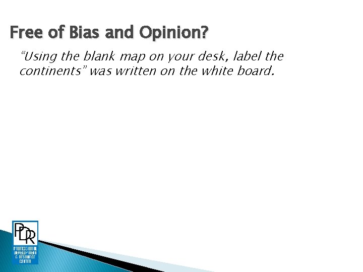 Free of Bias and Opinion? “Using the blank map on your desk, label the
