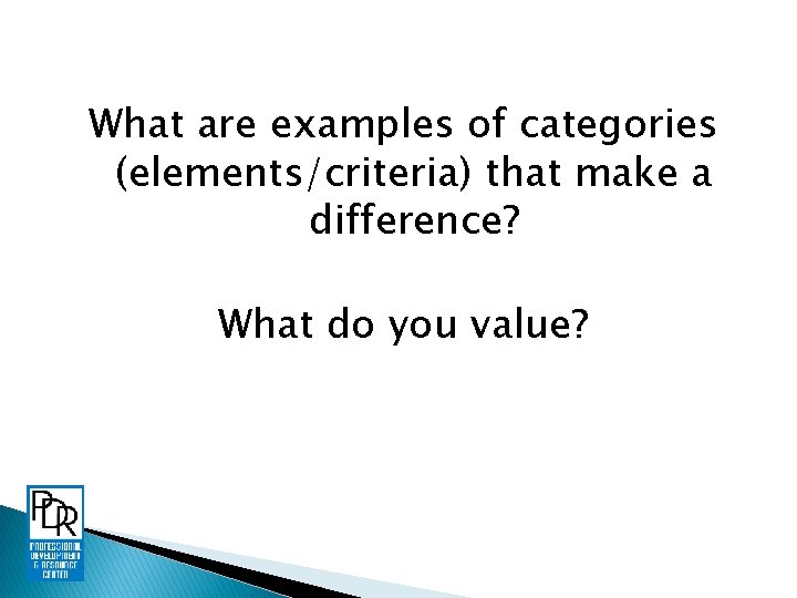 What are examples of categories (elements/criteria) that make a difference? What do you value?