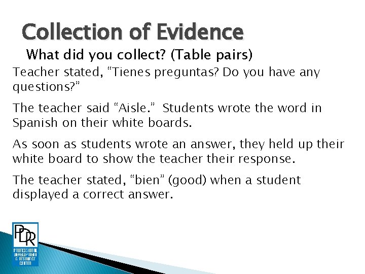 Collection of Evidence What did you collect? (Table pairs) Teacher stated, “Tienes preguntas? Do