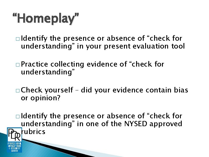 “Homeplay” � Identify the presence or absence of “check for understanding” in your present
