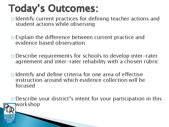 Today’s Outcomes: � � � Identify current practices for defining teacher actions and student