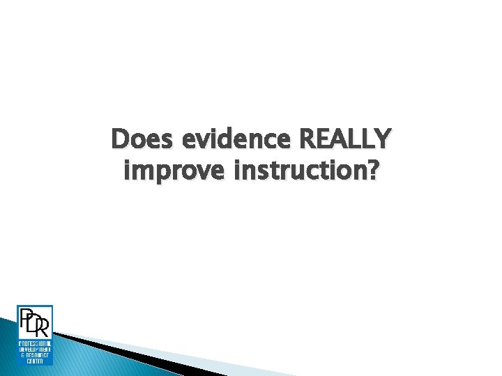 Does evidence REALLY improve instruction? 