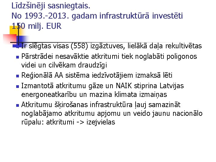 Līdzšinēji sasniegtais. No 1993. -2013. gadam infrastruktūrā investēti 150 milj. EUR Ir slēgtas visas