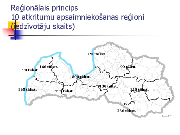 Reģionālais princips 10 atkritumu apsaimniekošanas reģioni (iedzīvotāju skaits) 190 tūkst. 160 tūkst. 800 tūkst.