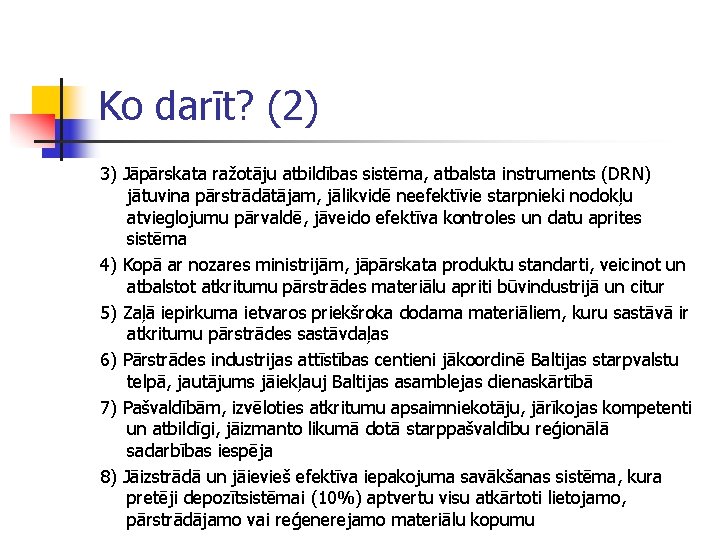 Ko darīt? (2) 3) Jāpārskata ražotāju atbildības sistēma, atbalsta instruments (DRN) jātuvina pārstrādātājam, jālikvidē