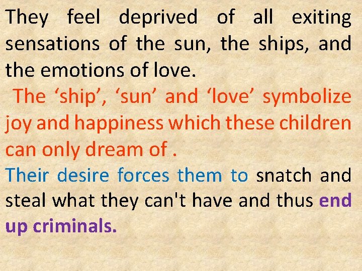 They feel deprived of all exiting sensations of the sun, the ships, and the