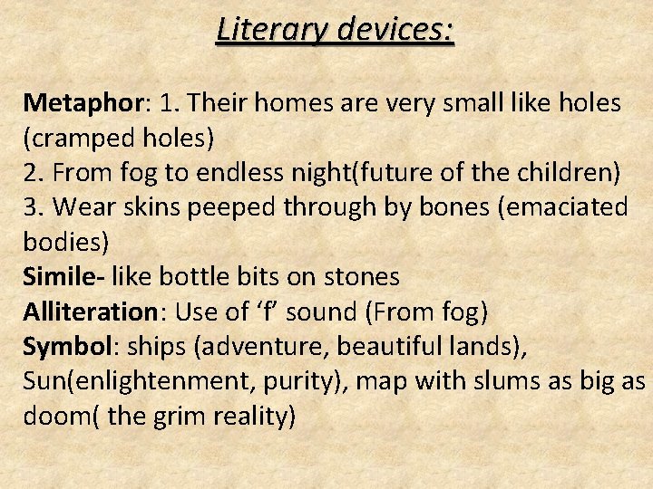 Literary devices: Metaphor: 1. Their homes are very small like holes (cramped holes) 2.