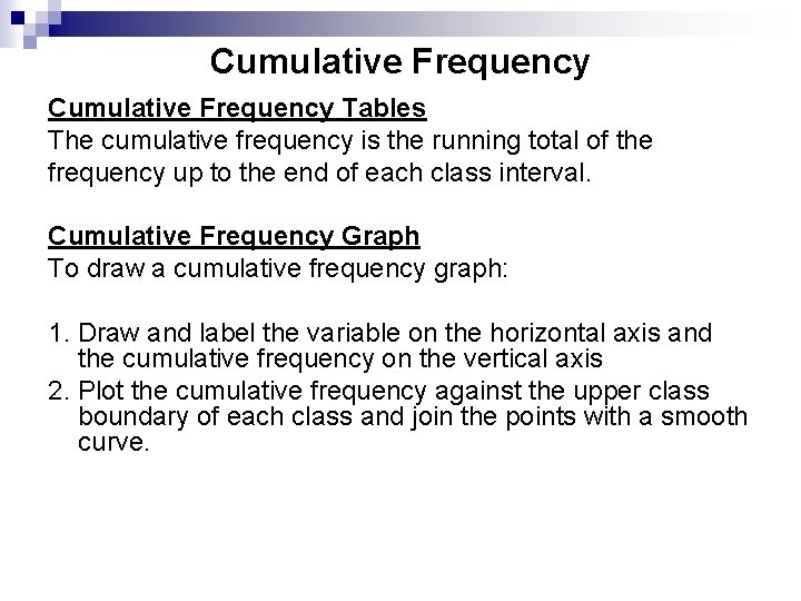 Cumulative Frequency Tables The cumulative frequency is the running total of the frequency up