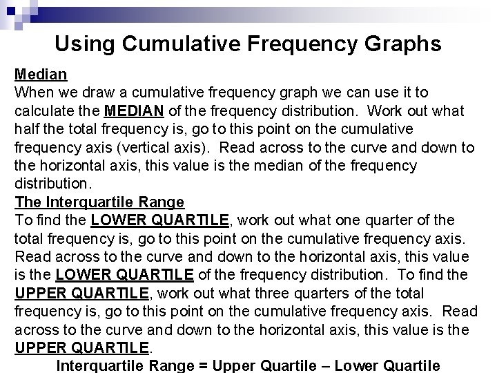 Using Cumulative Frequency Graphs Median When we draw a cumulative frequency graph we can