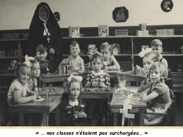  « … nos classes n’étaient pas surchargées… » 