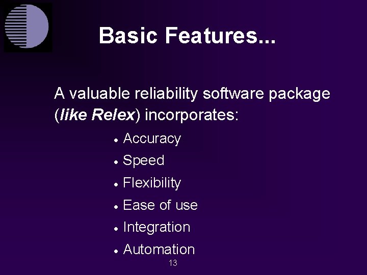 Basic Features. . . A valuable reliability software package (like Relex) incorporates: · Accuracy