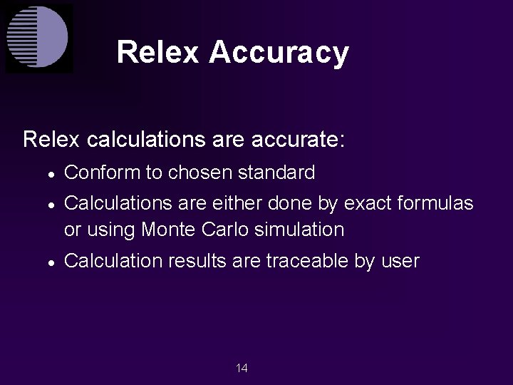 Relex Accuracy Relex calculations are accurate: · Conform to chosen standard · Calculations are