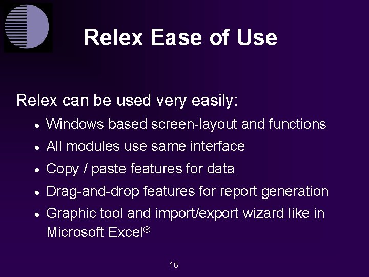 Relex Ease of Use Relex can be used very easily: · Windows based screen-layout