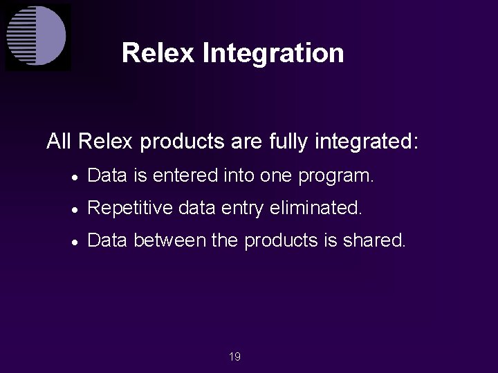 Relex Integration All Relex products are fully integrated: · Data is entered into one