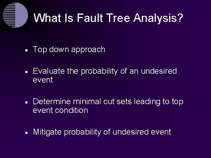 What Is Fault Tree Analysis? · Top down approach · Evaluate the probability of