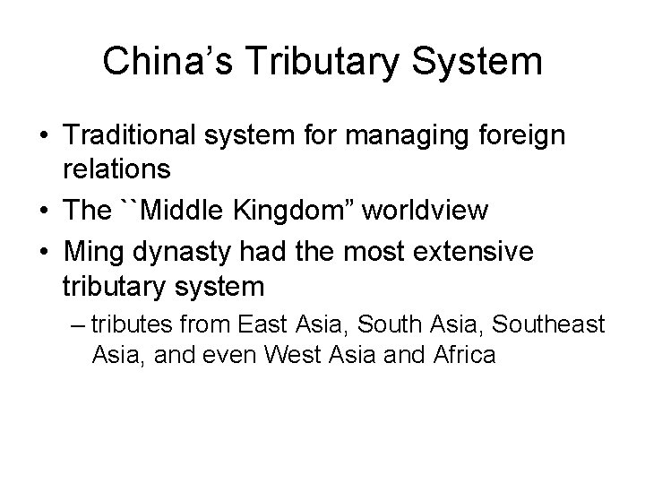 China’s Tributary System • Traditional system for managing foreign relations • The ``Middle Kingdom”