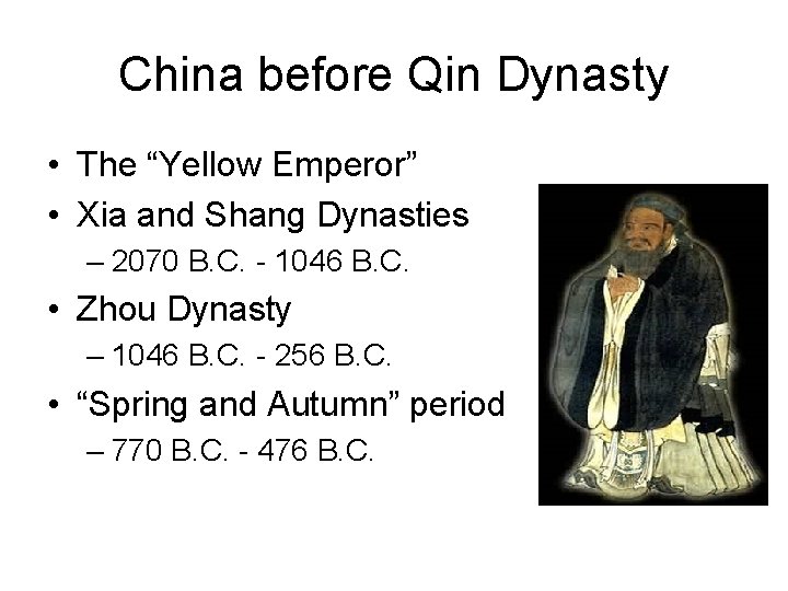 China before Qin Dynasty • The “Yellow Emperor” • Xia and Shang Dynasties –