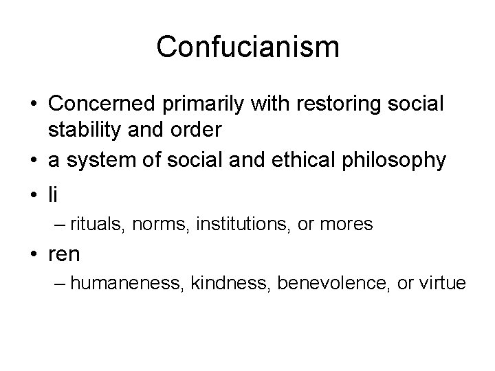 Confucianism • Concerned primarily with restoring social stability and order • a system of