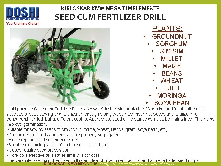 KIRLOSKAR KMW MEGA T IMPLEMENTS Your Ultimate Choice! SEED CUM FERTILIZER DRILL PLANTS; •