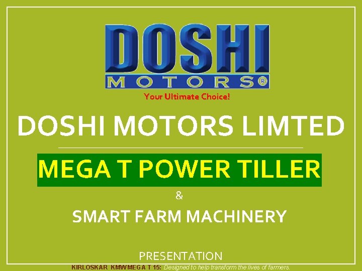 Your Ultimate Choice! DOSHI MOTORS LIMTED MEGA T POWER TILLER & SMART FARM MACHINERY